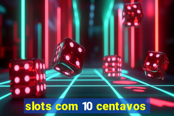 slots com 10 centavos